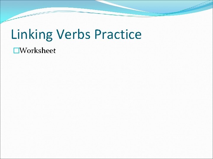 Linking Verbs Practice �Worksheet 