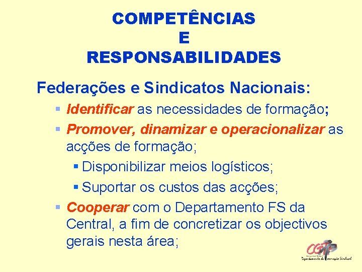 COMPETÊNCIAS E RESPONSABILIDADES Federações e Sindicatos Nacionais: § Identificar as necessidades de formação; §
