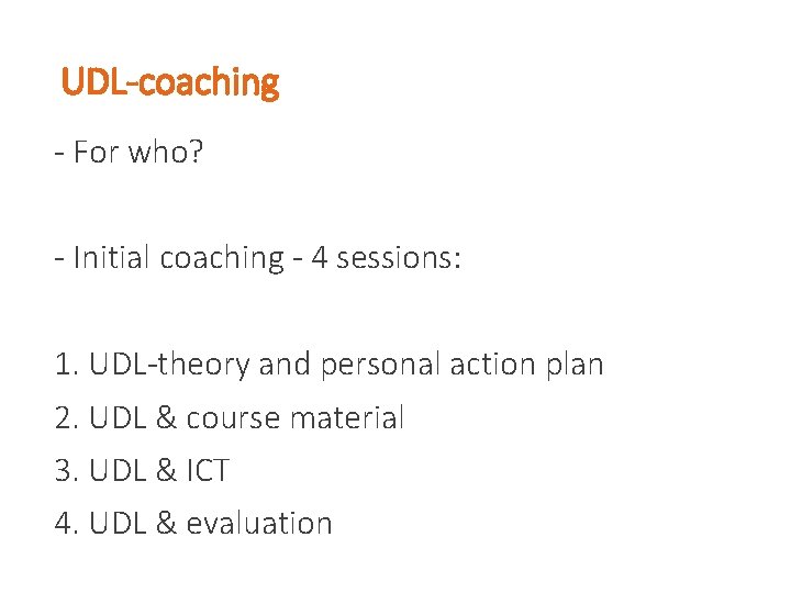 UDL-coaching - For who? - Initial coaching - 4 sessions: 1. UDL-theory and personal