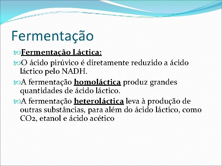 Fermentação Láctica: O ácido pirúvico é diretamente reduzido a ácido láctico pelo NADH. A