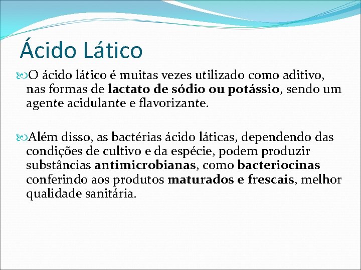 Ácido Lático O ácido lático é muitas vezes utilizado como aditivo, nas formas de