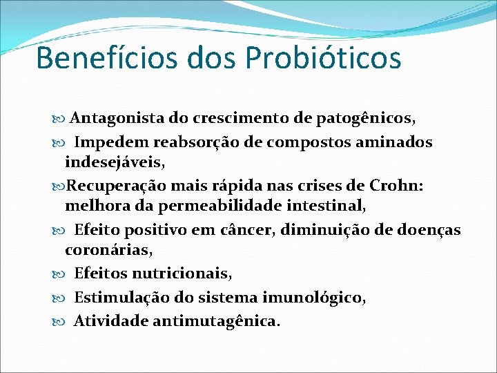 Benefícios dos Probióticos Antagonista do crescimento de patogênicos, Impedem reabsorção de compostos aminados indesejáveis,
