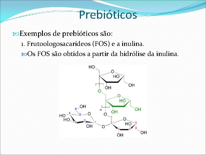 Prebióticos Exemplos de prebióticos são: 1. Frutoologosacarídeos (FOS) e a inulina. Os FOS são