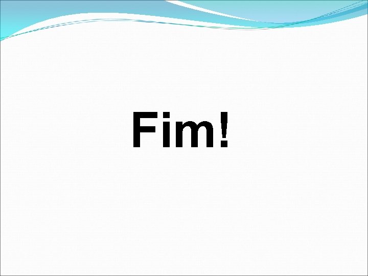 Fim! 