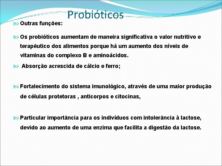  Outras funções: Probióticos Os probióticos aumentam de maneira significativa o valor nutritivo e