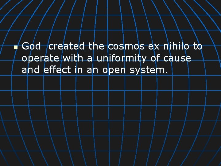 n God created the cosmos ex nihilo to operate with a uniformity of cause