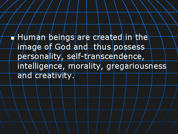 n Human beings are created in the image of God and thus possess personality,