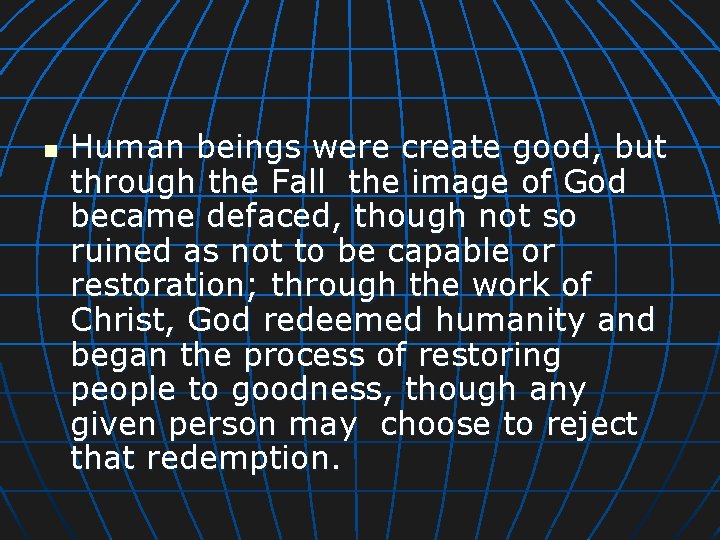 n Human beings were create good, but through the Fall the image of God
