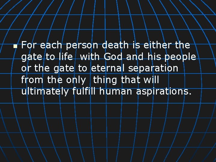 n For each person death is either the gate to life with God and