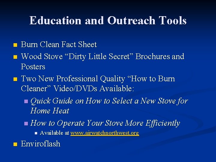 Education and Outreach Tools n n n Burn Clean Fact Sheet Wood Stove “Dirty