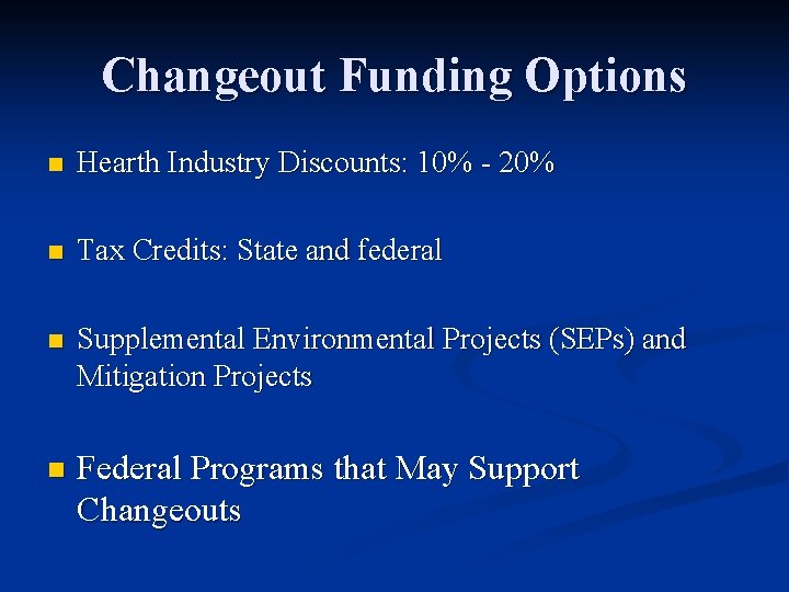 Changeout Funding Options n Hearth Industry Discounts: 10% - 20% n Tax Credits: State