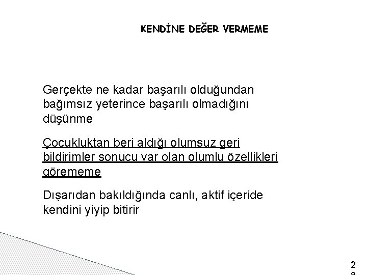 KENDİNE DEĞER VERMEME Gerçekte ne kadar başarılı olduğundan bağımsız yeterince başarılı olmadığını düşünme Çocukluktan