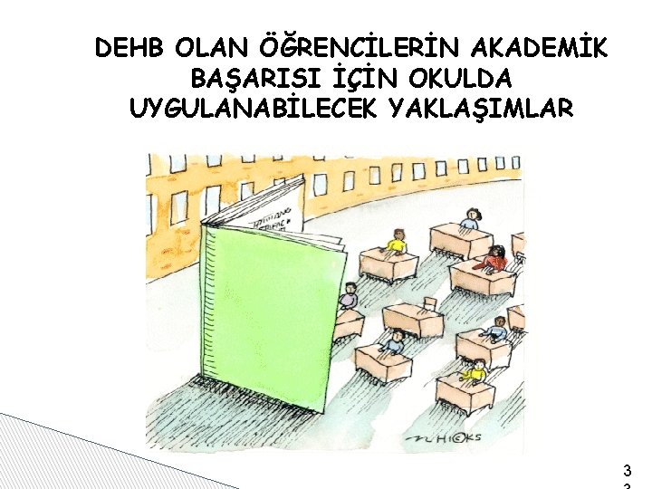 DEHB OLAN ÖĞRENCİLERİN AKADEMİK BAŞARISI İÇİN OKULDA UYGULANABİLECEK YAKLAŞIMLAR 3 