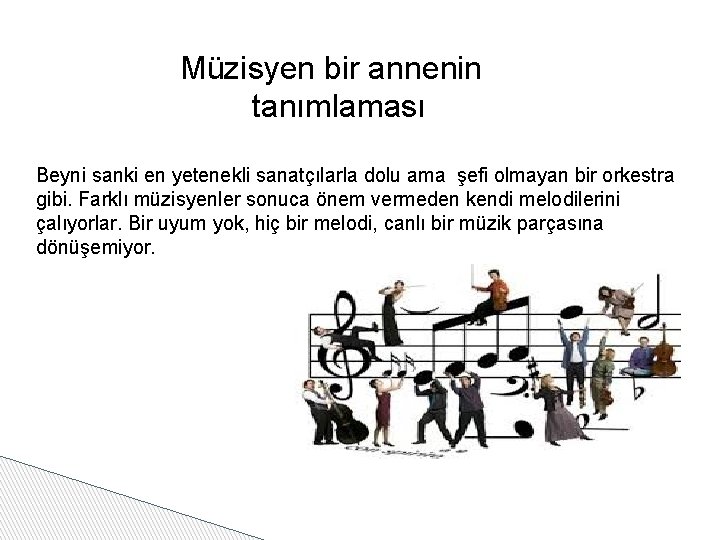 Müzisyen bir annenin tanımlaması Beyni sanki en yetenekli sanatçılarla dolu ama şefi olmayan bir