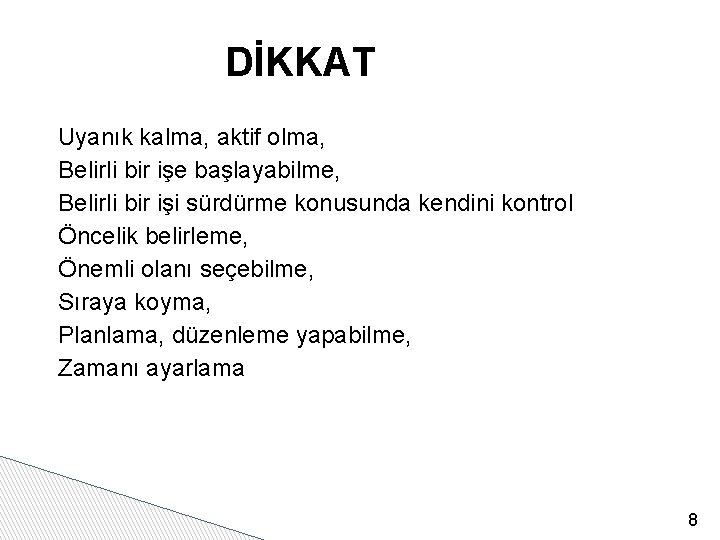 DİKKAT Uyanık kalma, aktif olma, Belirli bir işe başlayabilme, Belirli bir işi sürdürme konusunda