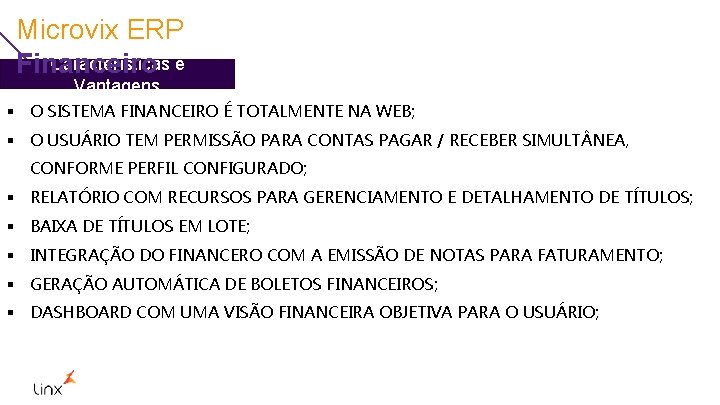 Microvix ERP Características e Financeiro Vantagens § O SISTEMA FINANCEIRO É TOTALMENTE NA WEB;