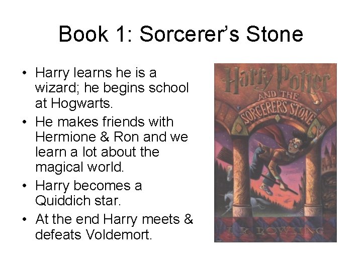 Book 1: Sorcerer’s Stone • Harry learns he is a wizard; he begins school