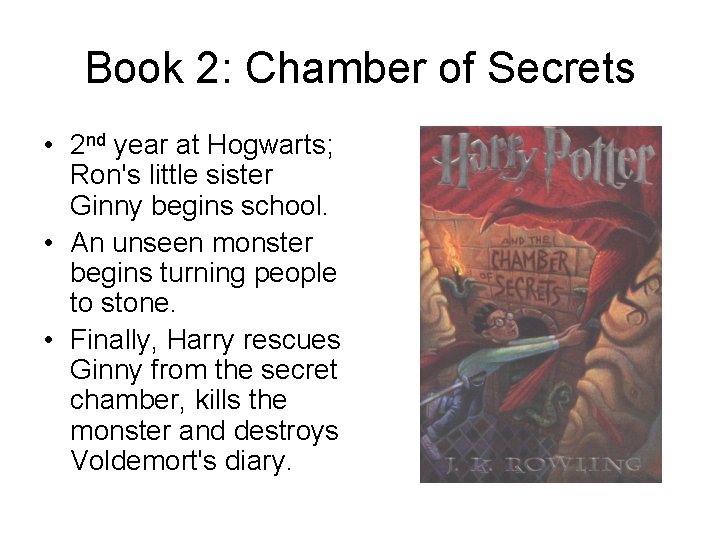 Book 2: Chamber of Secrets • 2 nd year at Hogwarts; Ron's little sister