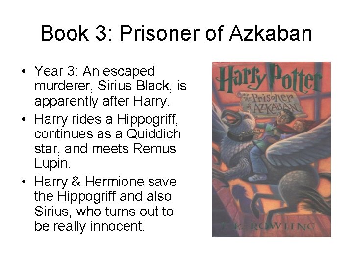 Book 3: Prisoner of Azkaban • Year 3: An escaped murderer, Sirius Black, is