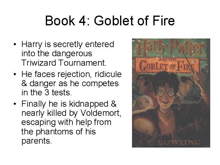 Book 4: Goblet of Fire • Harry is secretly entered into the dangerous Triwizard