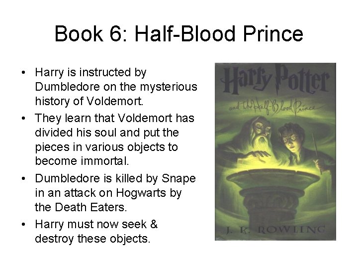 Book 6: Half-Blood Prince • Harry is instructed by Dumbledore on the mysterious history