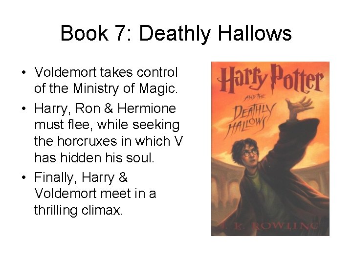 Book 7: Deathly Hallows • Voldemort takes control of the Ministry of Magic. •