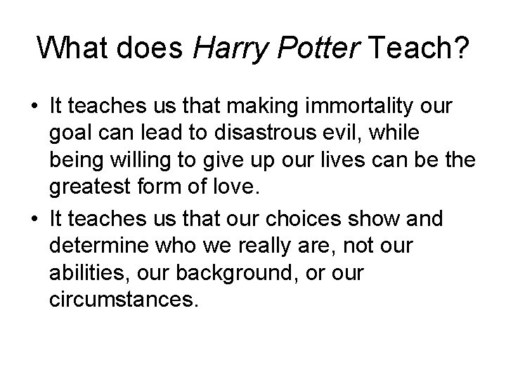 What does Harry Potter Teach? • It teaches us that making immortality our goal