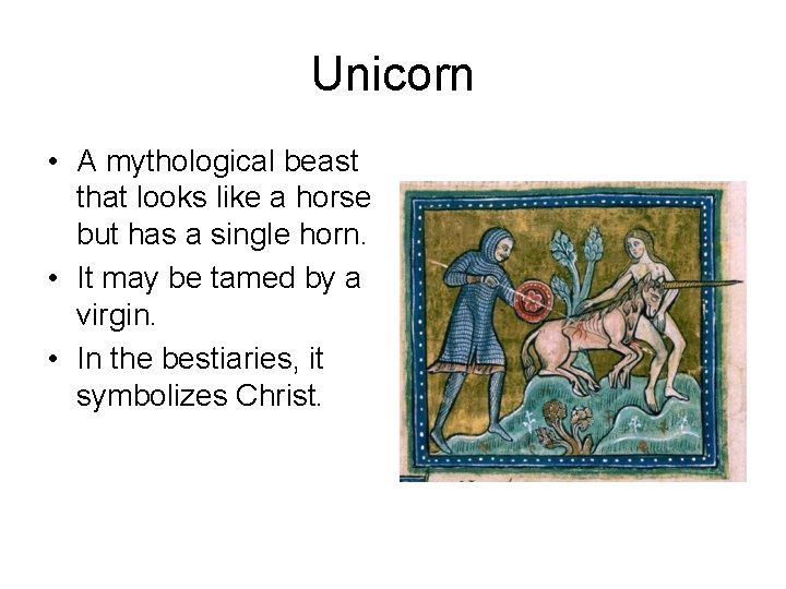 Unicorn • A mythological beast that looks like a horse but has a single