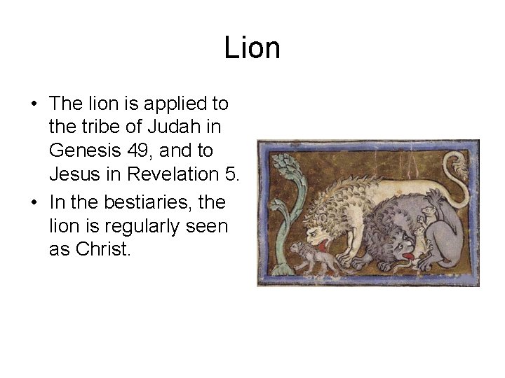 Lion • The lion is applied to the tribe of Judah in Genesis 49,