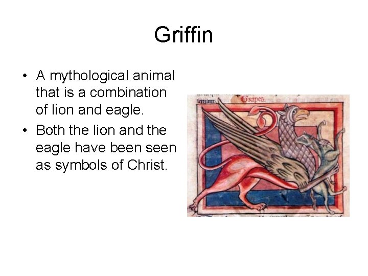Griffin • A mythological animal that is a combination of lion and eagle. •