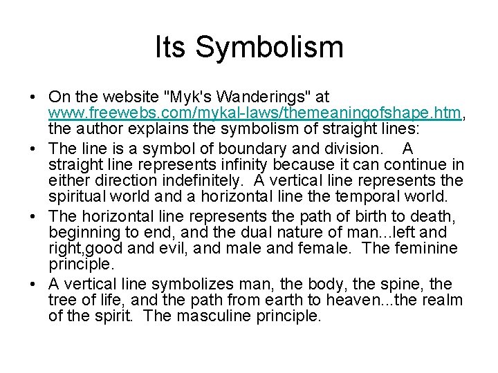 Its Symbolism • On the website "Myk's Wanderings" at www. freewebs. com/mykal-laws/themeaningofshape. htm, the