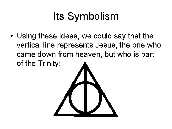 Its Symbolism • Using these ideas, we could say that the vertical line represents