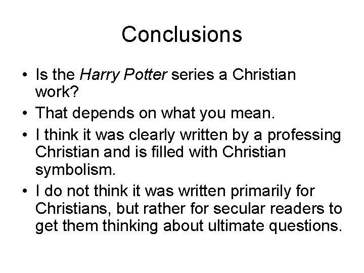 Conclusions • Is the Harry Potter series a Christian work? • That depends on