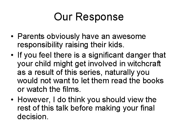 Our Response • Parents obviously have an awesome responsibility raising their kids. • If