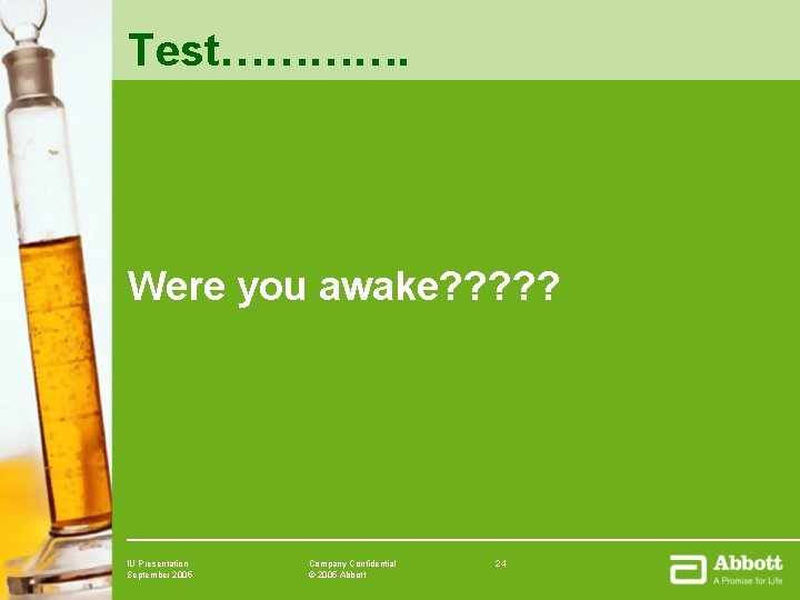 Test…………. Were you awake? ? ? IU Presentation September 2005 Company Confidential © 2005