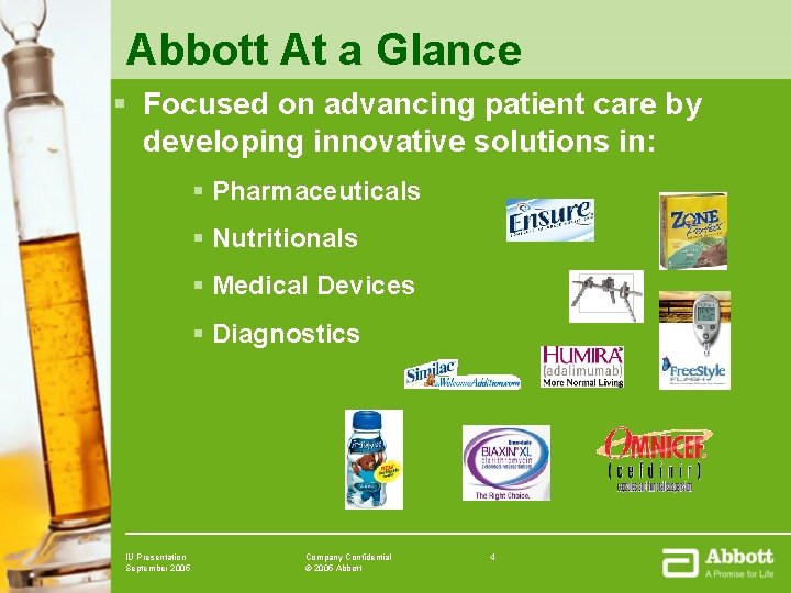 Abbott At a Glance § Focused on advancing patient care by developing innovative solutions