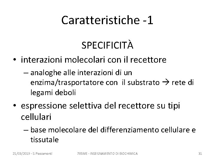 Caratteristiche -1 SPECIFICITÀ • interazioni molecolari con il recettore – analoghe alle interazioni di