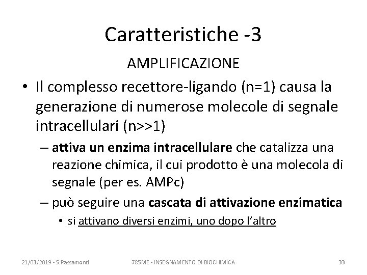 Caratteristiche -3 AMPLIFICAZIONE • Il complesso recettore-ligando (n=1) causa la generazione di numerose molecole