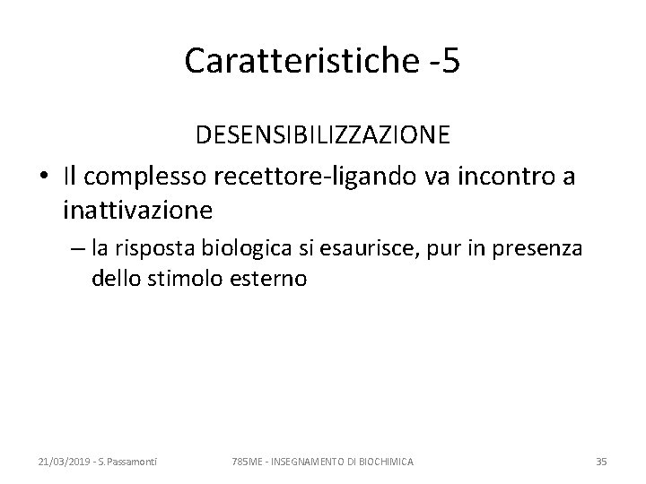 Caratteristiche -5 DESENSIBILIZZAZIONE • Il complesso recettore-ligando va incontro a inattivazione – la risposta