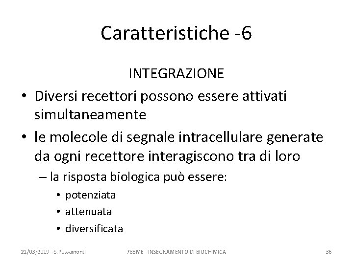 Caratteristiche -6 INTEGRAZIONE • Diversi recettori possono essere attivati simultaneamente • le molecole di