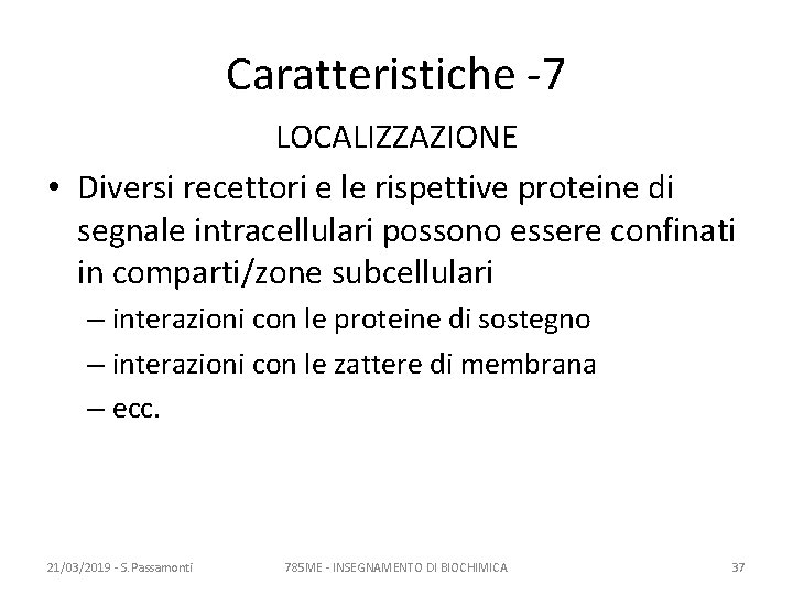 Caratteristiche -7 LOCALIZZAZIONE • Diversi recettori e le rispettive proteine di segnale intracellulari possono