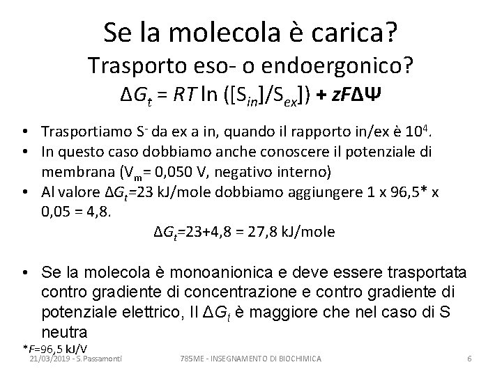 Se la molecola è carica? Trasporto eso- o endoergonico? ΔGt = RT ln ([Sin]/Sex])