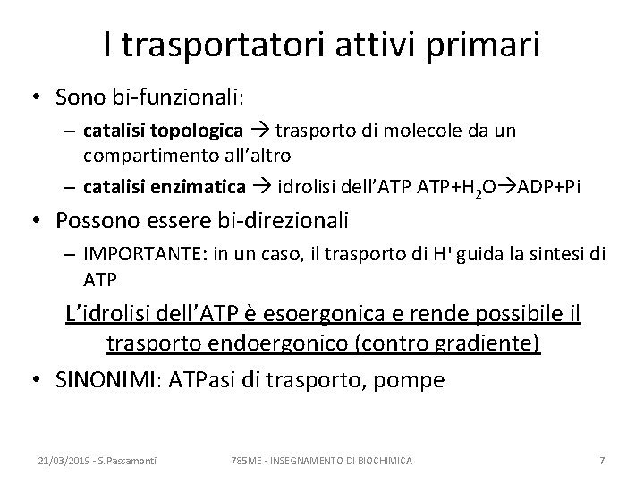 I trasportatori attivi primari • Sono bi-funzionali: – catalisi topologica trasporto di molecole da
