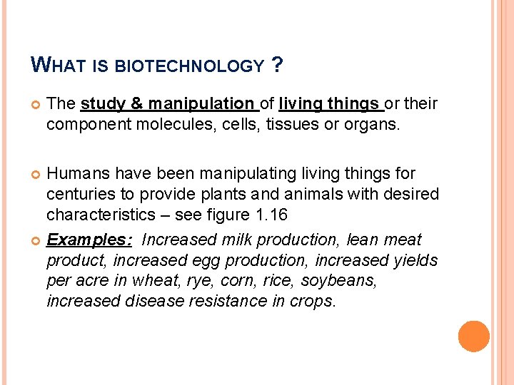 WHAT IS BIOTECHNOLOGY ? The study & manipulation of living things or their component