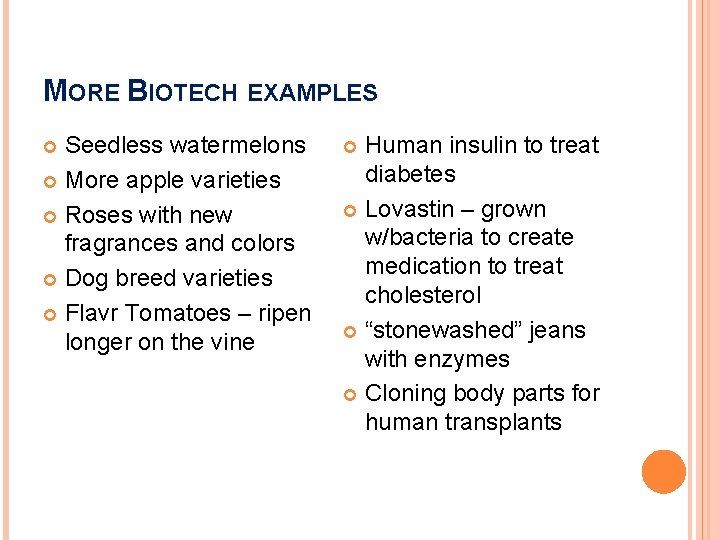 MORE BIOTECH EXAMPLES Seedless watermelons More apple varieties Roses with new fragrances and colors