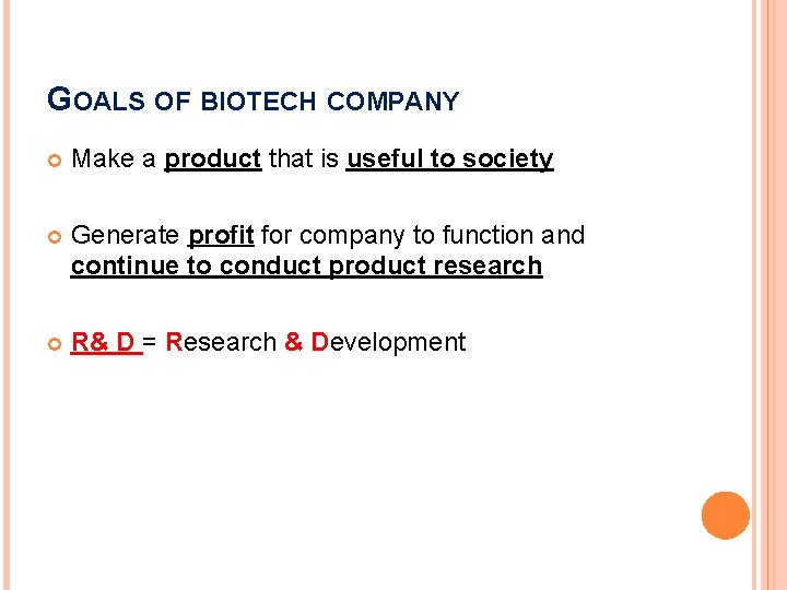 GOALS OF BIOTECH COMPANY Make a product that is useful to society Generate profit