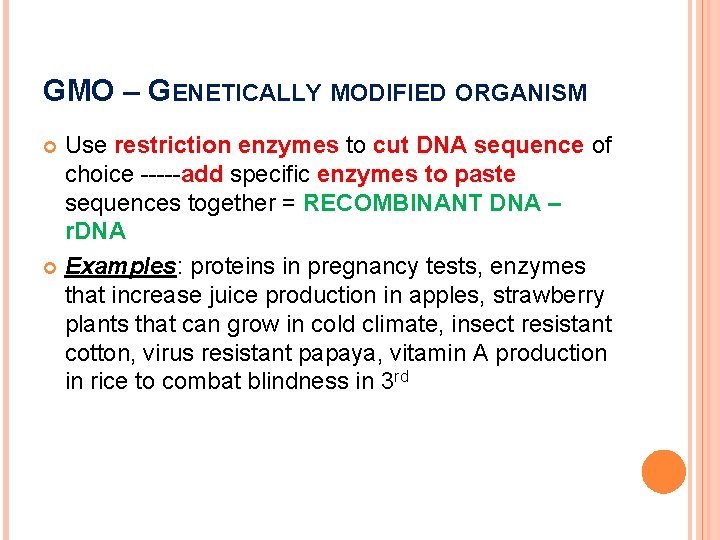 GMO – GENETICALLY MODIFIED ORGANISM Use restriction enzymes to cut DNA sequence of choice