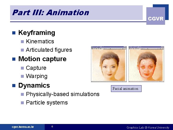 Part III: Animation n CGVR Keyframing Kinematics n Articulated figures n n Motion capture