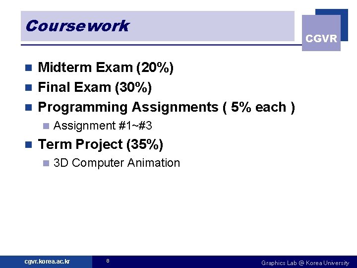 Coursework CGVR Midterm Exam (20%) n Final Exam (30%) n Programming Assignments ( 5%