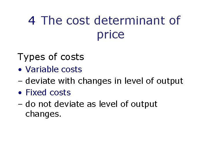 4 The cost determinant of price Types of costs • – Variable costs deviate